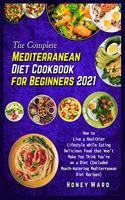 The Complete Mediterranean Diet Cookbook for Beginners 2021