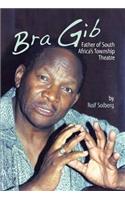 Bra Gib: Father of South Africa's Township Theatre
