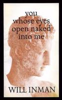 You Whose Eyes Open Naked Into Me