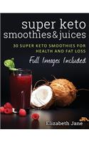 Super Keto Smoothies & Juices: Quick and easy fat burning smoothies and juices