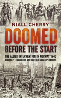 Doomed Before The Start - The Allied Intervention in Norway 1940: Volume 2 - Evacuation and Further Naval Operations