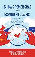 China's Power Grab and Expanding Claims: Projecting Influence and Control Throughout Asia