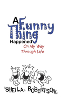 Funny Thing Happened On My Way Through Life