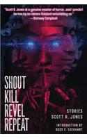 Shout Kill Revel Repeat