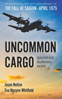 Uncommon Cargo: Sacrifice. Survival. Hope.