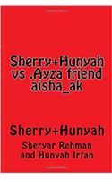 Sherry+hunyah vs .Ayza Friend Aisha_ak