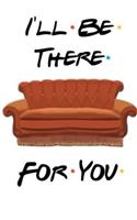 Ill Be There for You Friends TV Show Journal Lined Notebook