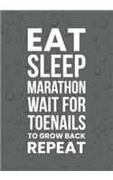 Eat Sleep Marathon Wait For Toenails To Grow Back Repeat