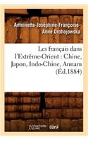 Les Français Dans l'Extrême-Orient: Chine, Japon, Indo-Chine, Annam (Éd.1884)