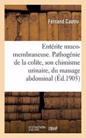 Entérite Muco-Membraneuse. Pathogénie de la Colite, Son Chimisme Urinaire: Action Du Massage Abdominal. Société de Thérapeutique de Paris, Séance Du 25 Janvier 1905