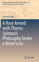 Rose Armed with Thorns: Spinoza's Philosophy Under a Novel Lens