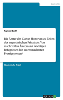 Ämter des Cursus Honorum zu Zeiten des augustinischen Prinzipats. Von machtvollen Ämtern mit wichtigen Befugnissen hin zu entmachteten Prestigeposten?