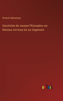 Geschichte der neueren Philosophie von Nikolaus von Kues bis zur Gegenwart