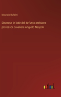 Discorso in lode del defunto archiatro professor cavaliere Angiolo Nespoli