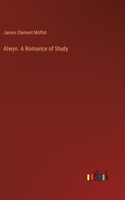 Alwyn. A Romance of Study