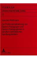 Zur Professionalisierung Von Diplom-Paedagogen Und Diplom-Paedagoginnen in Beruflich-Betrieblichen Handlungsfeldern