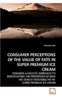 Consumer Perceptions of the Value of Fats in Super Premium Ice Cream