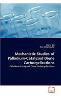 Mechanistic Studies of Palladium-Catalyzed Diene Carbocyclizations