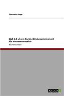 Web 2.0 als ein Kundenbindungsinstrument für Messeveranstalter: (German)