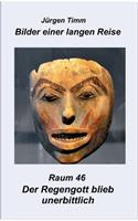 Raum 46 Der Regengott blieb unerbittlich