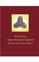 Magische Werkzeuge und Gegenstände: Die Götter der Germanen - Band 67
