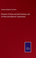 Elements of Plane and Solid Geometry, and of Plane and Spherical Trigonometry