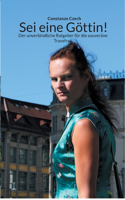 Sei eine Göttin!: Der unverbindliche Ratgeber für die souveräne Transfrau