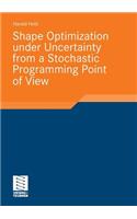 Shape Optimization Under Uncertainty from a Stochastic Programming Point of View