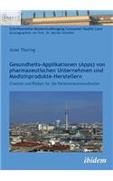 Gesundheits-Applikationen (Apps) von pharmazeutischen Unternehmen und Medizinprodukte-Herstellern . Chancen und Risiken für die Patientenkommunikation