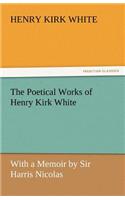The Poetical Works of Henry Kirk White: (English)