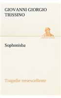 Sophonisba Tragedie tresexcellente, tant pour l'argument, que pour le poly langage et graves sentences dont elle est ornée: (French)