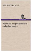 Rataplan, a rogue elephant and other stories: (English)