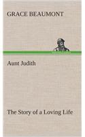 Aunt Judith The Story of a Loving Life