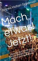 Mach etwas! Jetzt!