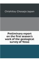 Preliminary report on the first season's work of the geological survey of Yesso