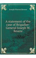A statement of the case of Brigadier-General Joseph W. Revere