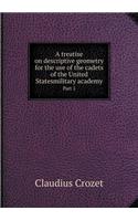 A Treatise on Descriptive Geometry for the Use of the Cadets of the United Statesmilitary Academy Part 1