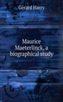 Maurice Maeterlinck, a biographical study