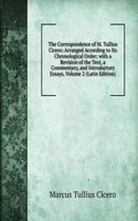 Correspondence of M. Tullius Cicero: Arranged According to Its Chronological Order; with a Revision of the Text, a Commentary, and Introductory Essays, Volume 2 (Latin Edition)