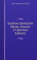 Goethes Samtliche Werke, Volume 17 (German Edition)