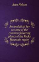 analytical key to some of the common flowering plants of the Rocky Mountain region