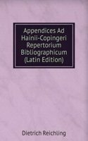 Appendices Ad Hainii-Copingeri Repertorium Bibliographicum (Latin Edition)