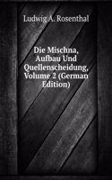 Die Mischna, Aufbau Und Quellenscheidung, Volume 2 (German Edition)