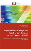 Segmentation d''image Par Classification Dans Un Espace Couleur Hybride