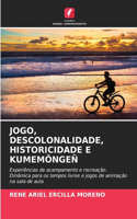 Jogo, Descolonalidade, Historicidade E Kumemöngeñ