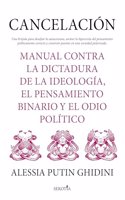 Cancelacion/ Cancellation: Manual contra la dictadura de la ideologia, el pensamiento binario y el odio politico/ Manual against the ... binary thinking and political hatred