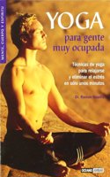 Yoga para gente muy ocupada: Ideal para practicar yoga en cualquier lugar (Mente, cuerpo y espiritu) (Spanish Edition)