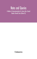 Notes and queries; A Medium of Intercommunication for Literary Men, General Readers Eleventh Series (Volume III)