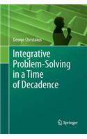 Integrative Problem-Solving in a Time of Decadence