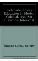 Pueblos de Indios y Educacion En Mexico Colonial, 1750-1821